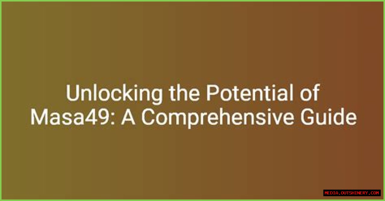 Masa49 New: A Comprehensive Guide To Understanding Its Impact And Features